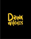 Drink witches. Hand drawn typography poster design