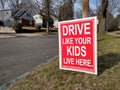 Drive Safely Sign, Slow Down, Drive Like Your Kids Live Here