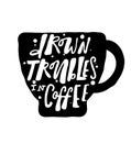 Drown troubles in coffee. Hand lettering.