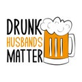 Drunk husbands matter- funny saying text with beer mug