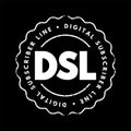 DSL Digital Subscriber Line - technology that are used to transmit digital data over telephone lines, acronym text concept stamp