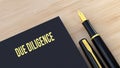 Due Diligence text message on notepad.Fountain pen and wooden background 3D rendering Royalty Free Stock Photo