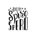 Dum Spiro Spero - latin phrase means While I Breath, I Hope. Hand drawn inspirational vector quote for prints, posters, t-shirts. Royalty Free Stock Photo