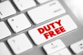 Duty free - retail outlet whose goods are exempt from the payment of certain local or national taxes and duties, text concept