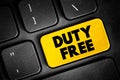 Duty free - retail outlet whose goods are exempt from the payment of certain local or national taxes and duties, text concept