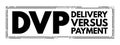 DVP - Delivery Versus Payment is a common form of settlement for securities, acronym text concept stamp
