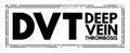 DVT Deep Vein Thrombosis - medical condition that occurs when a blood clot forms in a deep vein, acronym text stamp concept