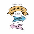 When nothing goes right go left word lettering illustration doodle style