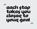Each Step Takes You Closer To Your Goal motivation quote