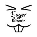 Eager beaver - handwritten funny motivational quote. American slang, urban dictionary, English phraseologism. Print for poster Royalty Free Stock Photo