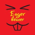 Eager beaver - handwritten funny motivational quote. American slang, urban dictionary, English phraseologism. Print for poster Royalty Free Stock Photo