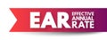 EAR Effective Annual Rate - rate of actually earned on an investment or paid on a loan as a result of compounding the interest