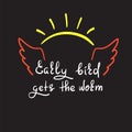 Early bird gets the worm - handwritten funny motivational quote. Print for inspiring poster Royalty Free Stock Photo