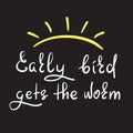 Early bird gets the worm - handwritten funny motivational quote. Print for inspiring poster Royalty Free Stock Photo