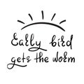 Early bird gets the worm - handwritten funny motivational quote. Print for inspiring poster, t-shir Royalty Free Stock Photo