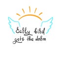 Early bird gets the worm - handwritten funny motivational quote. Print for inspiring poster, t-shirt, bag, Royalty Free Stock Photo