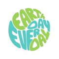 Earth Day Every Day lettering, round hand drawn illustration.