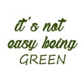 Earth Day, It is not easy being Green Royalty Free Stock Photo