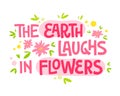 The earth laughs in flowers - hand drawn lettering phrase. Motivation spring and flower themes text design.