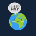 Earth with sad emoji face and message bulb says I Need Help. Global warming or pollution concept. Ecologic activism poster