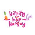 Easter greeting card with hand lettering Hippity hop hooray. Phrase for creative poster design. Vector trendy postcard