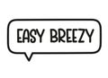 Easy breezy inscription. Handwritten lettering illustration. Black vector text in speech bubble. Simple outline style Royalty Free Stock Photo