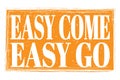 EASY COME EASY GO, words on orange grungy stamp sign
