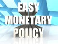 Easy Monetary Policy