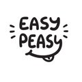 Easy Peasy - inspire and motivational quote.Hand drawn funny lettering. Print for inspirational poster, t-shirt, bag, cups, card,