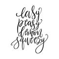 Easy peasy lemon squeezy - vector lettering quote. Hand drawn calligraphy quote