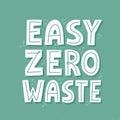 Easy zero waste concept. HAnd drawn vector lettering for t shirt, banner
