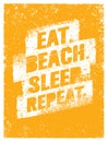 Eat Beach Sleep. Repeat. Summertime Vacations Motivation Quote. Vector Poster Concept