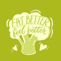 Eat better, feel better. Inspirational quote about healthy food, diets. Hand drawn broccoli illustration. Royalty Free Stock Photo