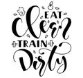 Eat clean train dirty - black handwritten calligraphy with doodle elements. Vector illustration isolated on white Royalty Free Stock Photo