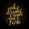 Eat drink and be Irish golden handwritten lettering. Happy St. P