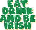 Eat, Drink, and Be Irish Lettering Vector