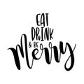 Eat drink and be Merry - Xmas calligraphy phrase for Christmas.