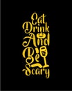 Eat drink be scary. Hand drawn typography poster design