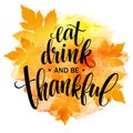 Eat, drink and be thankful Hand drawn inscription, thanksgiving calligraphy design. Holidays lettering for invitation