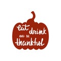 Eat, drink and be thankful. Handwritten quote for Thanksgiving day.