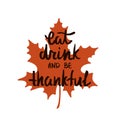 Eat, drink and be thankful. Handwritten quote for Thanksgiving day.