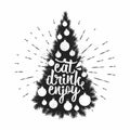 Eat, drink, and Enjoy. Vector Holiday lettering for New year with Christmas Tree. Hand-drawn typography poster. Inspirational