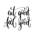 Eat good feel good - hand lettering inscription text