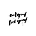 Eat good, feel good. Inspirational quote about food for cafe posters, restaurant prints. Brush calligraphy, black