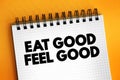 Eat Good Feel Good text on notepad, concept background Royalty Free Stock Photo