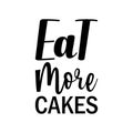 eat more cakes black letters quote Royalty Free Stock Photo
