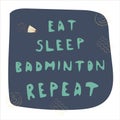 Eat, sleep, badminton, repeat inspiration phrase hand lettering