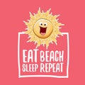 Eat sleep beach repeat vector concept cartoon illustration or summer poster. vector funky sun character with funny