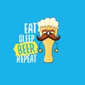 Eat sleep beer repeat vector concept illustration or summer poster. vector funky beer character with funny slogan for Royalty Free Stock Photo