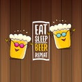 Eat sleep beer repeat vector concept illustration or summer poster. vector funky beer character with funny slogan for Royalty Free Stock Photo